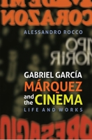 Gabriel Garcia Marquez and the Cinema: Life and Works 1855662833 Book Cover