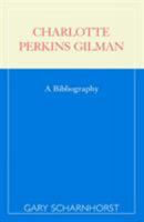 Charlotte Perkins Gilman; A Bibliography 0810846594 Book Cover