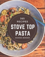 365 Stove Top Pasta Recipes: A Stove Top Pasta Cookbook to Fall In Love With B08P4QFGCN Book Cover