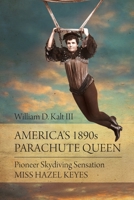 America's 1890s Parachute Queen: Pioneer Skydiving Sensation Miss Hazel Keyes 1627344128 Book Cover