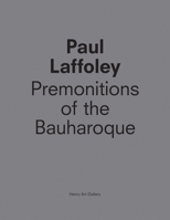 Paul Laffoley: Premonitions of the Bauharoque 0935558527 Book Cover