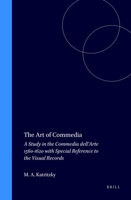 The Art Of Commedia: A Study In The Commedia Dell'arte 1560 1620 With Special Reference To The Visual Records 9042017988 Book Cover