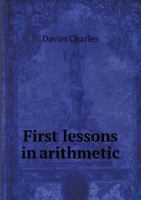 First Lessons in Arithmetic: Designed for Beginners 1018241078 Book Cover