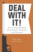 Deal with It! : How to Stop Running from People, Problems, and Pressure 1733627413 Book Cover