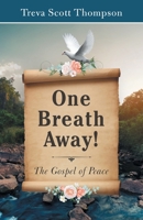 One   Breath  Away!: The Gospel of Peace 1973693313 Book Cover