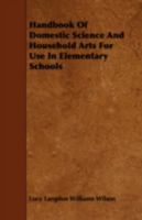 Handbook of Domestic Science and Household Arts for Use in Elementary Schools; A Manual for Teachers 1355989418 Book Cover