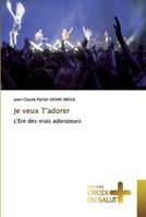 Je veux T'adorer: L'Ere des vrais adorateurs 6137371182 Book Cover