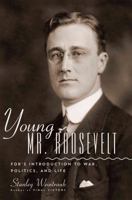 Young Mr. Roosevelt: FDR's Introduction to War, Politics, and Life 0306821184 Book Cover
