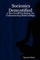 Socionics Demystified: A New Social Psychology for Understanding Relationships 184753595X Book Cover
