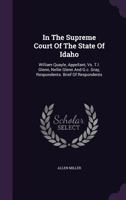 In the Supreme Court of the State of Idaho: William Quayle, Appellant, vs. T.L. Glenn, Nellie Glenn and G.C. Gray, Respondents. Brief of Respondents 1272829863 Book Cover