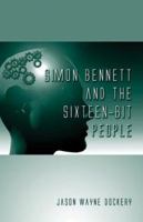 Simon Bennett and the Sixteen-Bit People 1413706274 Book Cover