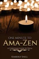 One Minute to Ama-Zen: A Christian Guide to Yoga 1533674914 Book Cover