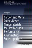 Carbon and Metal Oxides Based Nanomaterials for Flexible High Performance Asymmetric Supercapacitors 981108341X Book Cover