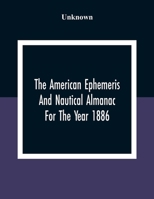 The American Ephemeris And Nautical Almanac For The Year 1886 9354309550 Book Cover