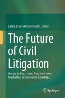 The Future of Civil Litigation: Access to Courts and Court-annexed Mediation in the Nordic Countries 3319044648 Book Cover