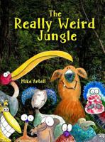 The Really Weird Jungle 0991089472 Book Cover