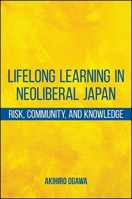 Lifelong Learning in Neoliberal Japan: Risk, Community, and Knowledge 1438457863 Book Cover
