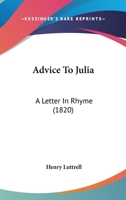 Advice To Julia: A Letter In Rhyme (1820) 1165270536 Book Cover