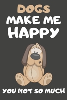 Dogs Make Me Happy You Not So Much: Dog Gifts For Dog Lovers | Blank Lined Notebooks, Journals, Planners and Diaries to Write In 1674655789 Book Cover