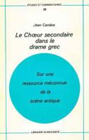 Le Choeur Secondaire Dans Le Drame Grec: Sur Une Ressource Meconnue de La Scene Antique 2252019565 Book Cover