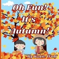 Oh Fun! It's Autumn!: A Storybook for Kids About Autumn Fun B09FS5BCYV Book Cover