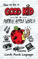 How to Be a Good Kid in a Rotten Apple World 0635132605 Book Cover