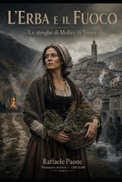 L'ERBA E IL FUOCO: Le streghe di Molini di Triora (Italian Edition) B0H8M4585J Book Cover