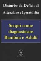 Disturbo da Deficit di Attenzione e Iperattività - Scopri come diagnosticare Bambini e Adulti B08B37VVFH Book Cover
