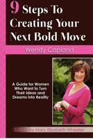 9 Steps to Creating Your Next Bold Move: A Guide for Women Who Want to Turn Their Ideas and Dreams Into Reality 0985976209 Book Cover