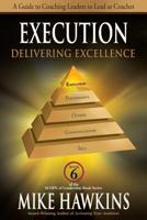 Execution: Delivering Excellence - A Guide to Coaching Leaders to Lead as Coaches (Book 6 SCOPE of Leadership) 1612541038 Book Cover