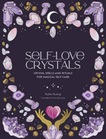 Self-Love Crystals: Crystal spells and rituals for magical self-care 0711290792 Book Cover