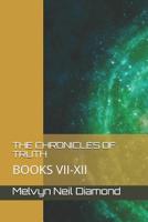 The Chronicles of Truth: Books VII-XII 1099103584 Book Cover