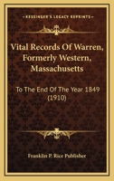 Vital Records Of Warren, Formerly Western, Massachusetts: To The End Of The Year 1849 1120952689 Book Cover