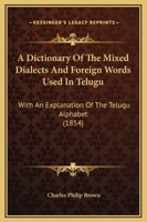 A Dictionary Of The Mixed Dialects And Foreign Words Used In Telugu: With An Explanation Of The Telugu Alphabet 1286712173 Book Cover