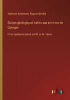 Études géologiques faites aux environs de Quimper: Et sur quelques autres points de la France (French Edition) 3385094429 Book Cover