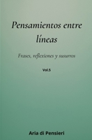 Pensamientos Entre Lineas Vol. 5: Frases, reflexiones y susurros (Spanish Edition) B0GC7MT1C8 Book Cover