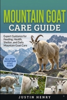 MOUNTAIN GOAT CARE GUIDE: Expert Guidance for Feeding, Health, Shelter, and Daily Mountain Goat Care B0HJ6NTSSX Book Cover