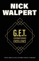 G.E.T. Customer Service Excellence: Create Wold-Class Customer Service Standards 1098319818 Book Cover