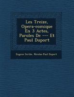 Les Treize, Opéra-Comique En 3 Actes, Paroles de --- Et Paul Duport 124976906X Book Cover