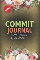 Commit Journal: 90 Days Healthy New Habits Traker for Action Takers, 3x 30 Commit Journal, Commitment Journal, New You In 90 Days, Goal Tracking, Health Traker, Meal Planner And Committing Journalism 109762479X Book Cover