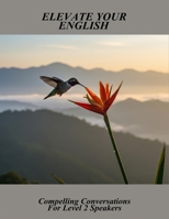 Elevate Your English: Compelling Conversations For Level 2 Speakers B0FRLJF467 Book Cover