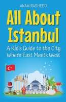 All About Istanbul: A Kid's Guide to the City Where East Meets West (Educational Books for Kids) B0DVBSKWXB Book Cover