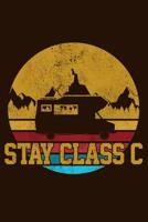 Stay Class C: RV Camping Travel Journal & Log Book To Write In Funny Gift For Campers & Travelers 1099445914 Book Cover