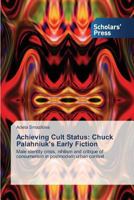 Achieving Cult Status: Chuck Palahniuk's Early Fiction 3639664388 Book Cover