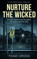 Nurture The Wicked: A Gripping Psychological Thriller B0GCRV7FHC Book Cover