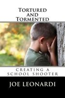 Tortured and Tormented: creating a school shooter (The Damaged and Broken Collection) 1718792603 Book Cover