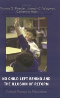No Child Left Behind and the Illusion of Reform: Critical Essays by Educators 0761834311 Book Cover