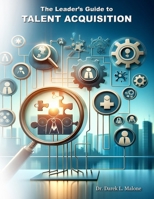 The Leader's Guide to Talent Acquisition B0CRGN3F8P Book Cover
