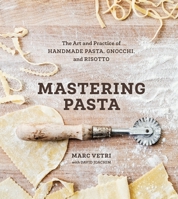 Mastering Pasta: The Art and Practice of Handmade Pasta, Gnocchi, and Risotto 1607746077 Book Cover
