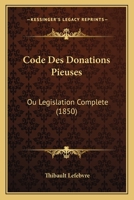Code Des Donations Pieuses: Ou Legislation Complete (1850) 1160831599 Book Cover